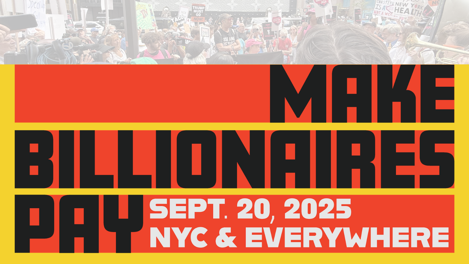 Bold protest graphic with a yellow and red background. Large black and red text reads: “Make Billionaires Pay. Sept. 20, 2025 — NYC & Everywhere.” Behind the text is a faded photo of protesters holding signs and marching in the street.