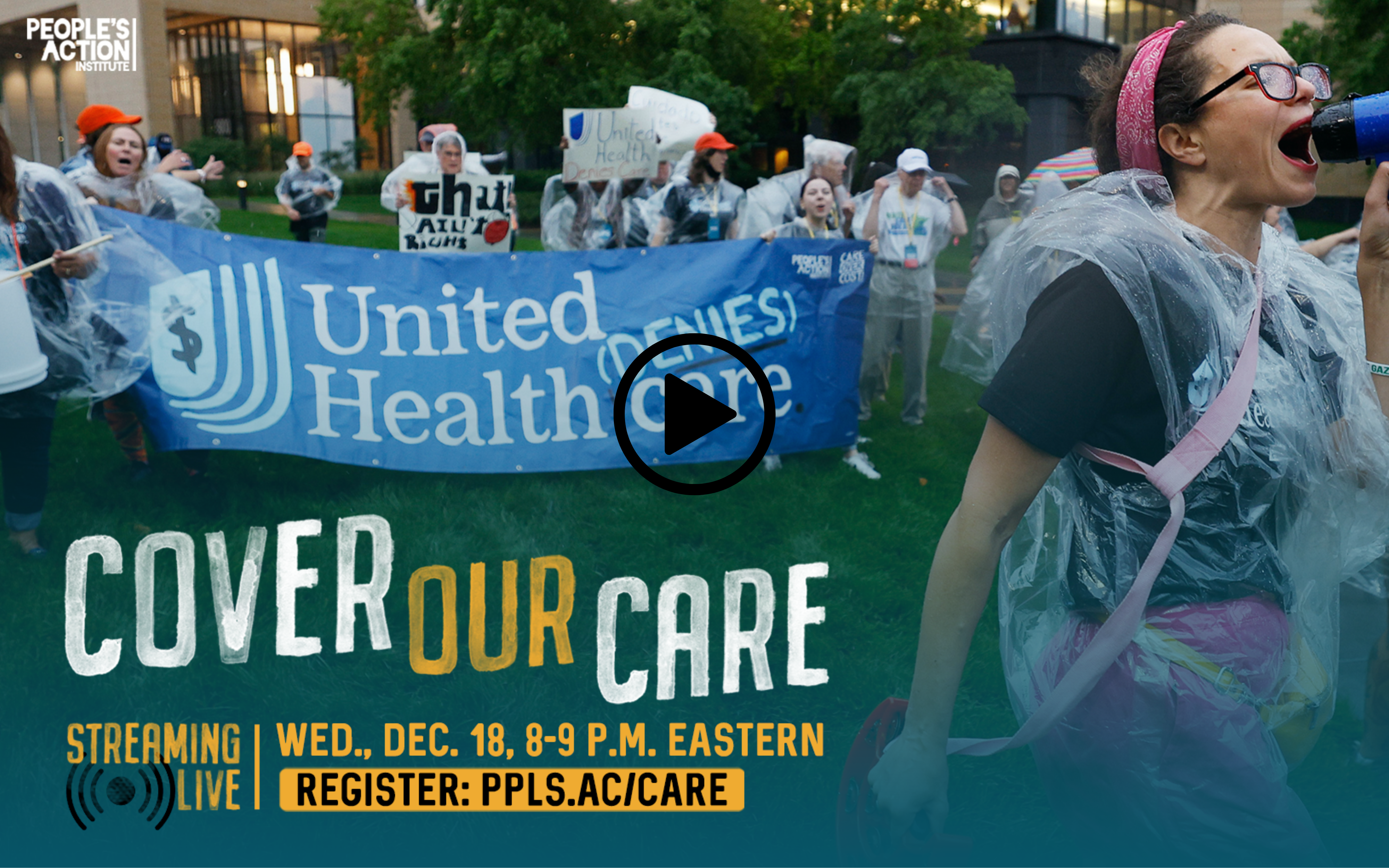 A group of People's Action protestors, some wearing clear rain ponchos, hold signs and banners outside a building. The banner reads "United Health (DENIES) Care." The image also includes a promotional text for a live streaming event titled "COVER OUR CARE" scheduled for Wednesday, December 18, from 8-9 p.m. Eastern, with a registration link "PPLS.AC/CARE." The top left corner features the People's Action Institute logo